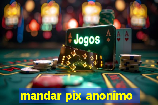 mandar pix anonimo